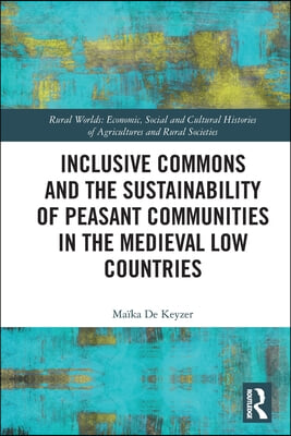 Inclusive Commons and the Sustainability of Peasant Communities in the Medieval Low Countries