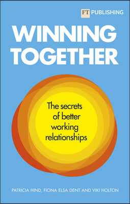 Winning Together: The Secrets of Better Working Relationships