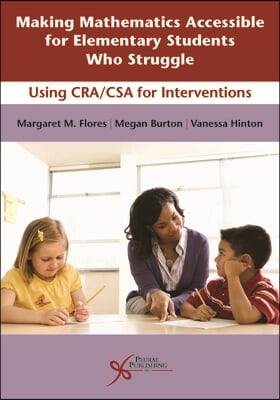Making Mathematics Accessible for Elementary Students Who Struggle: Using CRA/CSA Interventions