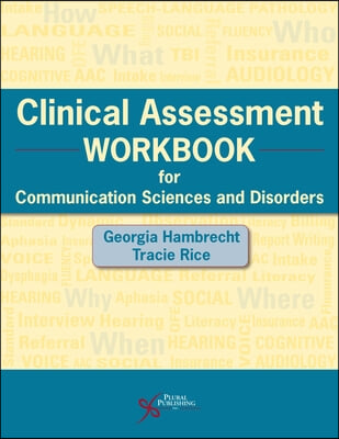 Clinical Assessment Workbook for Communication Sciences and Disorders