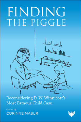 Finding the Piggle: Reconsidering D. W. Winnicott&#39;s Most Famous Child Case