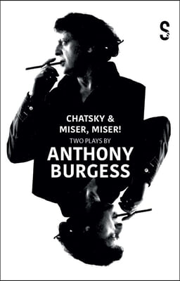 Chatsky & Miser, Miser! Two Plays by Anthony Burgess