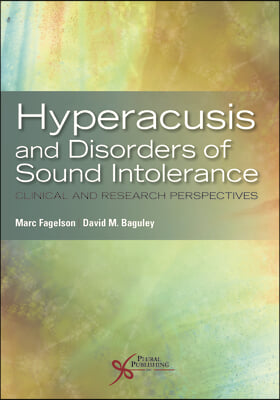 Hyperacusis and Disorders of Sound Intolerance: Clinical and Research Perspectives