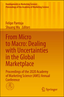 From Micro to Macro: Dealing with Uncertainties in the Global Marketplace: Proceedings of the 2020 Academy of Marketing Science (Ams) Annual Conferenc