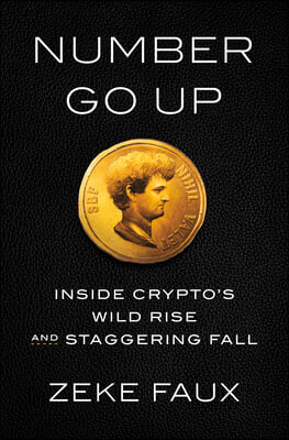 Number Go Up: Inside Crypto&#39;s Wild Rise and Staggering Fall