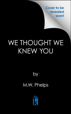 We Thought We Knew You: A Terrifying True Story of Secrets, Betrayal, Deception, and Murder