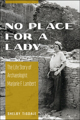 No Place for a Lady: The Life Story of Archaeologist Marjorie F. Lambert