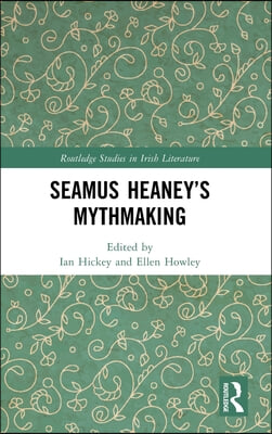 Seamus Heaney’s Mythmaking