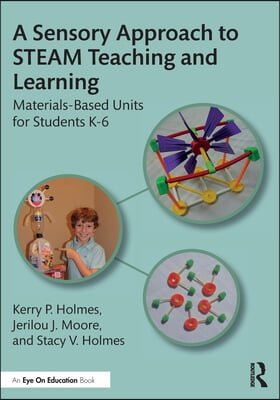 A Sensory Approach to STEAM Teaching and Learning: Materials-Based Units for Students K-6