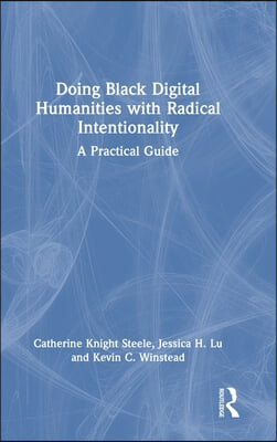 Doing Black Digital Humanities with Radical Intentionality