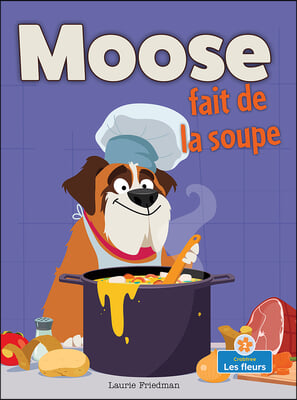 Moose Fait de la Soupe (Moose Makes Soup)