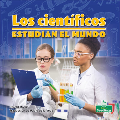 Los Cientificos Estudian El Mundo (Scientists Study Our World)