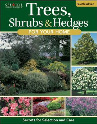 Trees, Shrubs & Hedges for Your Home, 4th Edition: Secrets for Selection and Care