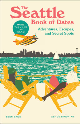 The Seattle Book of Dates: Adventures, Escapes, and Secret Spots