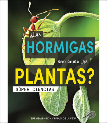 &#191;Las Hormigas Son Como Las Plantas?: Are Ants Like Plants?