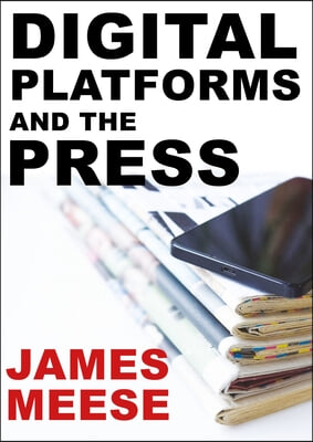 Digital Platforms and the Press