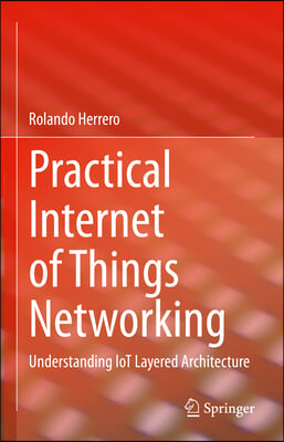 Practical Internet of Things Networking: Understanding Iot Layered Architecture