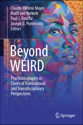 Beyond Weird: Psychobiography in Times of Transcultural and Transdisciplinary Perspectives