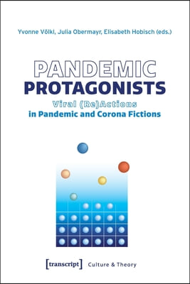 Pandemic Protagonists: Viral (Re)Actions in Pandemic and Corona Fictions
