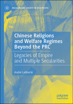 Chinese Religions and Welfare Regimes Beyond the PRC: Legacies of Empire and Multiple Secularities