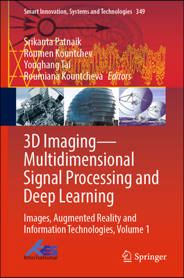 3D Imaging--Multidimensional Signal Processing and Deep Learning: Images, Augmented Reality and Information Technologies, Volume 1