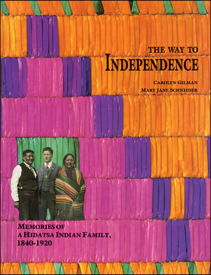 The Way to Independence: Memories of a Hidatsa Indian Family, 1840-1920