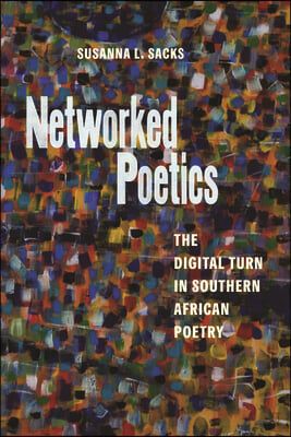 Networked Poetics: The Digital Turn in Southern African Poetry