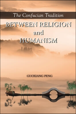 The Confucian Tradition: Between Religion and Humanism