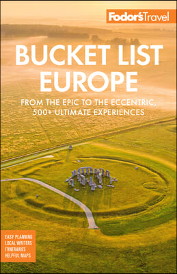 Fodor&#39;s Bucket List Europe: From the Epic to the Eccentric, 500+ Ultimate Experiences