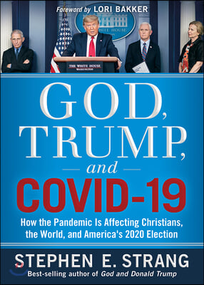 God, Trump, and Covid-19: How the Pandemic Is Affecting Christians, the World, and America&#39;s 2020 Election