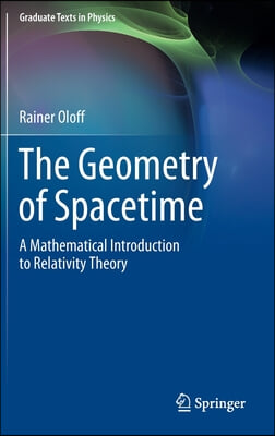 The Geometry of Spacetime: A Mathematical Introduction to Relativity Theory