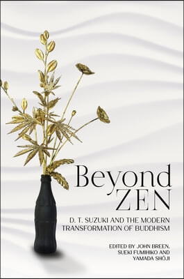 Beyond Zen: D. T. Suzuki and the Modern Transformation of Buddhism