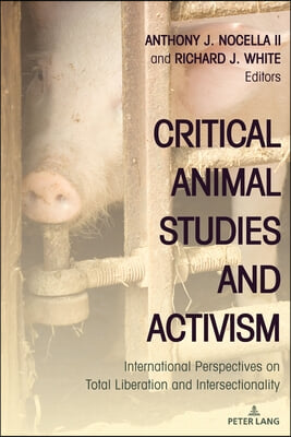 Critical Animal Studies and Activism: International Perspectives on Total Liberation and Intersectionality