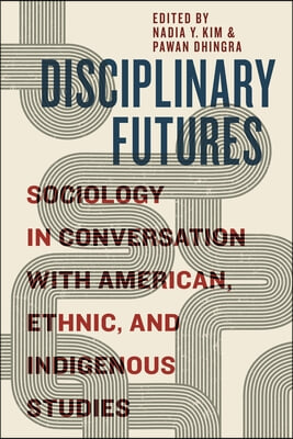 Disciplinary Futures: Sociology in Conversation with American, Ethnic, and Indigenous Studies