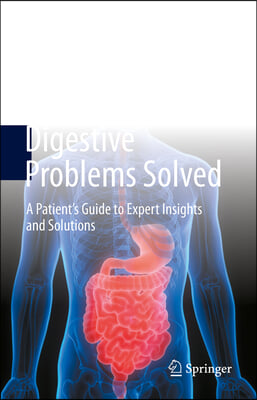 Digestive Problems Solved: A Patient's Guide to Expert Insights and Solutions