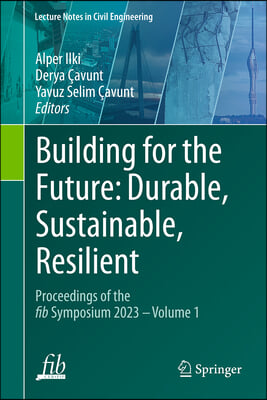 Building for the Future: Durable, Sustainable, Resilient: Proceedings of the Fib Symposium 2023 - Volume 1