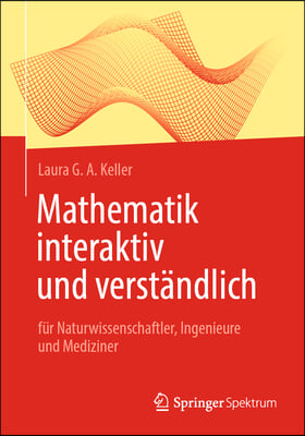 Mathematik Interaktiv Und Verst&#228;ndlich: F&#252;r Naturwissenschaftler, Ingenieure Und Mediziner