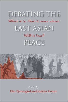 Debating the East Asian Peace: What It Is. How It Came About. Will It Last?