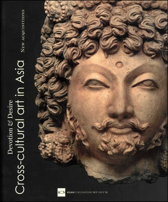 Devotion and Desire: Cross-Cultural Art in Asia: New Acquisitions of the Asian Civilizations Museum