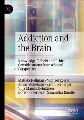 Addiction and the Brain: Knowledge, Beliefs and Ethical Considerations from a Social Perspective