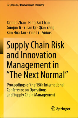 Supply Chain Risk and Innovation Management in &quot;The Next Normal&quot;: Proceedings of the 15th International Conference on Operations and Supply Chain Mana