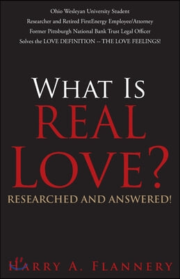 What is Real Love? Researched and Answered!: Ohio Wesleyan University Student Researcher and Retired First Energy Employee/Attorney Former Pittsburgh