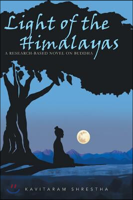 Light of the Himalayas: A Research-based Novel on Buddha