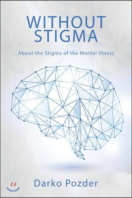 Without Stigma: About the Stigma of the Mental Illness