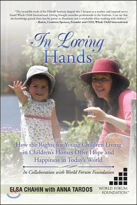 In Loving Hands: How the Rights for Young Children Living in Children&#39;s Homes Offer Hope and Happiness in Today&#39;s World