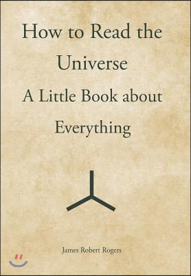 How to Read the Universe: A Little Book about Everything
