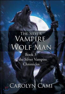 The Silver Vampire - Wolf Man: Book 3 of the Silver Vampire Chronicles