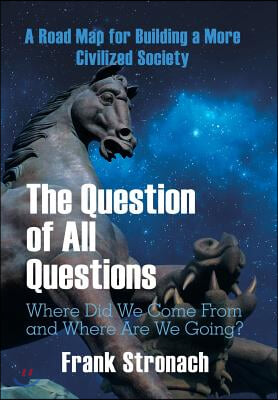 The Question of All Questions: Where Did We Come from and Where Are We Going? What Water Will We Drink and What Air Will We Breathe 200 Years from No