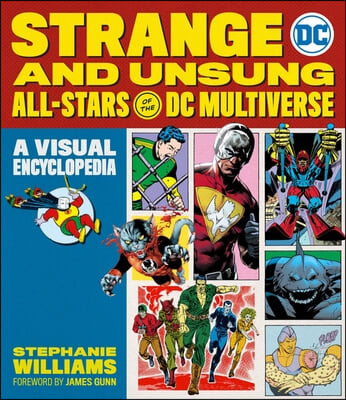 Strange and Unsung All-Stars of the DC Multiverse: A Visual Encyclopedia