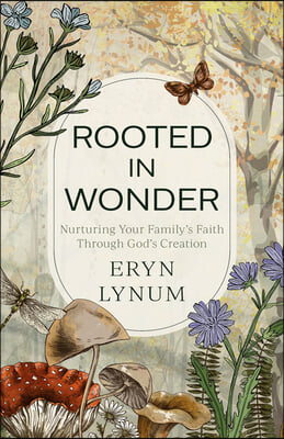 Rooted in Wonder: Nurturing Your Family's Faith Through God's Creation